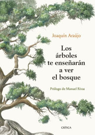 Title: Los árboles te enseñarán a ver el bosque: Prólogo de Manuel Rivas, Author: Joaquín Araújo