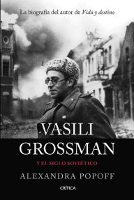 Title: Vasili Grossman y el siglo soviético, Author: Alexandra Popoff