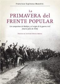 Title: La primavera del Frente Popular: Los campesinos de Badajoz y el origen de la guerra civil (marzo-julio de 1936), Author: Francisco Espinosa