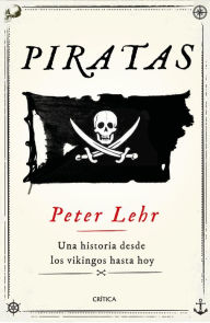 Title: Piratas: Una historia desde los vikingos hasta hoy, Author: Peter Lehr