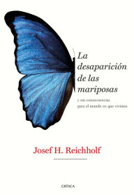 Title: La desaparición de las mariposas: y sus consecuencias para el mundo en que vivimos, Author: Josef H. Reichholf