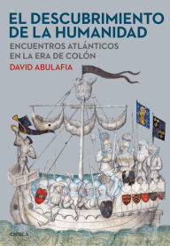 Title: El descubrimiento de la humanidad: Encuentros atlánticos en la era de Colón, Author: David Abulafia