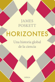 Title: Horizontes: Una historia global de la ciencia, Author: James Poskett