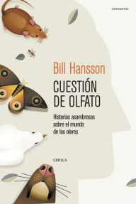 Title: Cuestión de olfato: Historias asombrosas sobre el mundo de los olores, Author: Bill Hansson