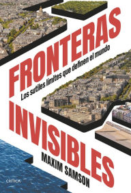 Title: Fronteras invisibles: Los sutiles límites que definen el mundo, Author: Maxim Samson