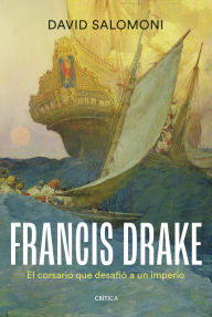 Title: Francis Drake: El corsario que desafió a un imperio, Author: David Salomoni