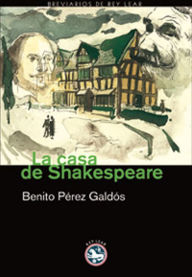 Title: La casa de Shakespeare, Author: Benito Pérez Galdós