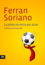 Title: La pilota no entra per atzar, Author: Ferran Soriano Compte