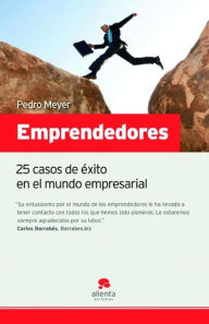 Title: Emprendedores: 25 casos de éxito en el mundo empresarial, Author: Pedro Meyer