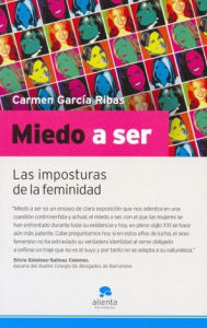 Title: Miedo a ser: Las imposturas de la feminidad., Author: Carmen García Ribas