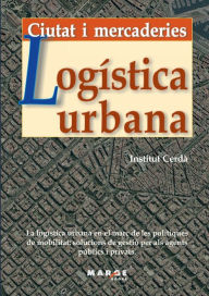 Title: Logï¿½stica urbana. Ciutat i mercaderies, Author: Institut Cerdï