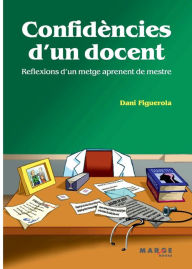 Title: Confidï¿½ncies d'un docent: Reflexions d'un metge aprenent de mestre, Author: Dani Figuerola