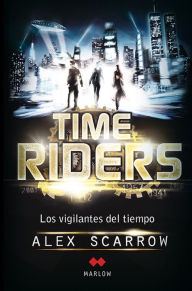 Title: Time Riders: Los vigilantes del tiempo, Author: Alex Scarrow