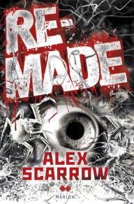 Title: Remade I, Author: Alex Scarrow