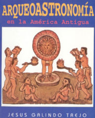 Title: Arqueoastronomia America Antigua, Author: Jesus Galindo