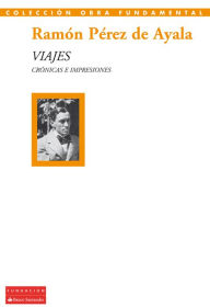 Title: Viajes: Crónicas e impresiones, Author: Ramón Pérez de Ayala
