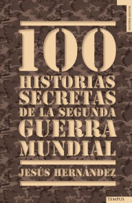 Title: 100 historias secretas de la Segunda Guerra Mundial, Author: Jesús Hernández