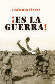 Title: ¡Es la guerra!, Author: Jesús Hernández