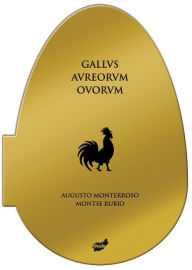 Title: Gallvs avreorvm ovorvm, Author: Augusto Monterroso