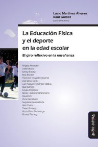 Title: La Educación Física y el deporte en la edad escolar: El giro reflexivo en la enseñanza, Author: Raúl Gómez