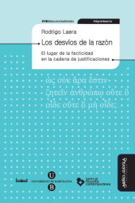 Title: Los desvíos de la razón: El lugar de la facticidad en la cadena de justificaciones, Author: Rodrigo Laera