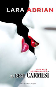 Title: El beso carmesí (Kiss of Crimson), Author: Lara Adrian