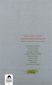 Title: Entre el XX y el XXI: Antologia poetica andaluza (II), Author: Francisco Morales Lomas