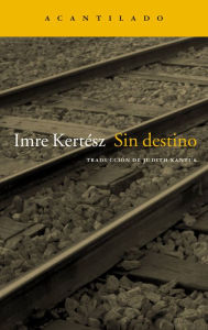Title: Sin destino, Author: Imre Kertész