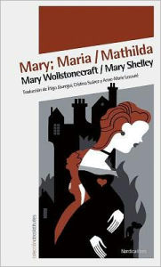 Title: Mary; Maria / Mathilda, Author: Mary Wollstonecraft