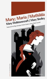 Title: Mary; Maria / Mathilda, Author: Mary Wollstonecraft