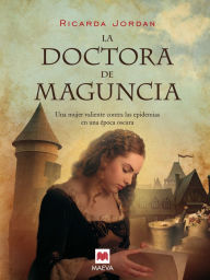 Title: La doctora de Maguncia: Una apasionante novela ambientada en la Edad Media. Una mujer valiente contra las epidemias en una época oscura., Author: Ricarda Jordan