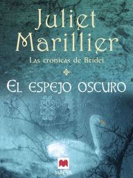 Title: El Espejo Oscuro: La primera entrega de Las crónicas de Bridei, una fascinante saga ambientada en el mundo mágico y ancestral de los pictos., Author: Juliet Marillier