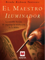 Title: El maestro iluminador: En la tradición de novelas como El nombre de la rosa, el deslumbrante debut de Brenda R. Vantrease nos ofrece una apasionante intriga medieval., Author: Brenda Vantrease