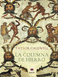 Title: La columna de hierro: Cicerón y el esplendor del imperio romano., Author: Taylor Caldwell