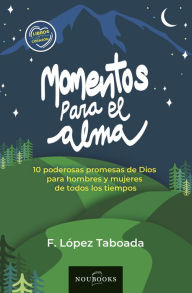 Title: Momentos para el alma: 10 poderosas promesas de Dios para hombres y mujeres de todos los tiempos, Author: Francisco López Taboada