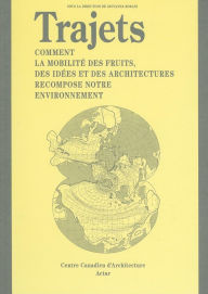 Title: Trajets: Comment la Mobilité des Fruits, des Idées et des Architectures Recompose Notre Environnement, Author: Giovanna Borasi