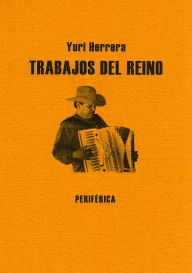 Title: Trabajos del reino, Author: Yuri Herrera