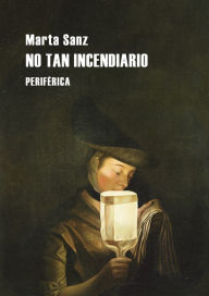 Title: No tan incendiario, Author: Marta Sanz