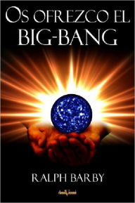 Title: Os ofrezco el Big Bang, Author: Ralph Barby