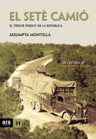 Title: El setè camió: El tresor perdut de la República, Author: Assumpta Montellà i Carlos