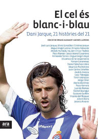 Title: El cel és blanc-i-blau: Dani Jarque, 21 històries del 21, Author: Bruno Alemany Santamaria