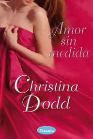 Title: Amor sin medida, Author: Christina Dodd