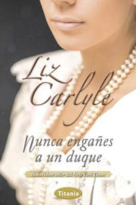 Title: Nunca enganes a un duque, Author: Liz Carlyle