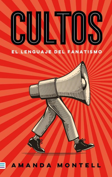Cultos: El lenguaje del fanatismo / Cultish: The Language of Fanaticism