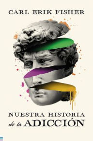 Title: Nuestra historia de la adicción, Author: Carl Erik Fisher