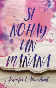 Title: Si no hay un mañana (If There's No Tomorrow), Author: Jennifer L. Armentrout