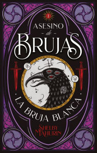 Title: La bruja blanca: Asesino de brujas, volumen 1 / Serpent & Dove, Author: Shelby Mahurin