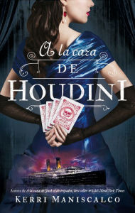 Title: A la caza de Houdini, Author: Kerri Maniscalco