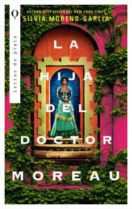 Title: Hija del doctor Moreau, La, Author: Silvia Moreno-Garcia