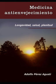 Title: Medicina Antienvejecimiento: Longevidad, Salud, Plenitud, Author: Adolfo Perez Agusti